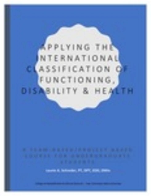 Cover of Applying the International Classification of Functioning, Disability & Health: A Team-Based/Project Based Course for Undergraduate Students