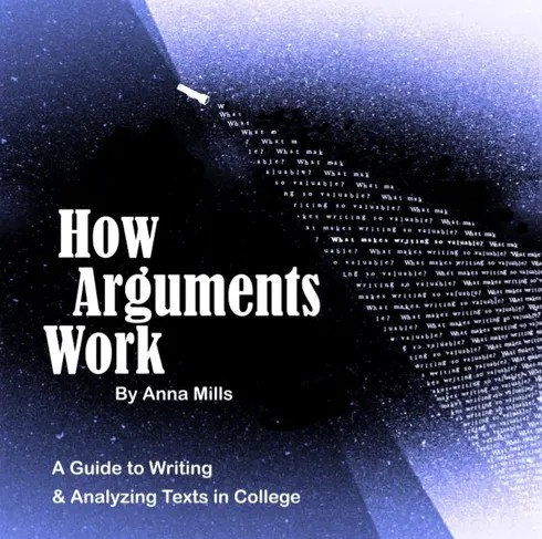 How Arguments Work – A Guide to Writing and Analyzing Texts in College