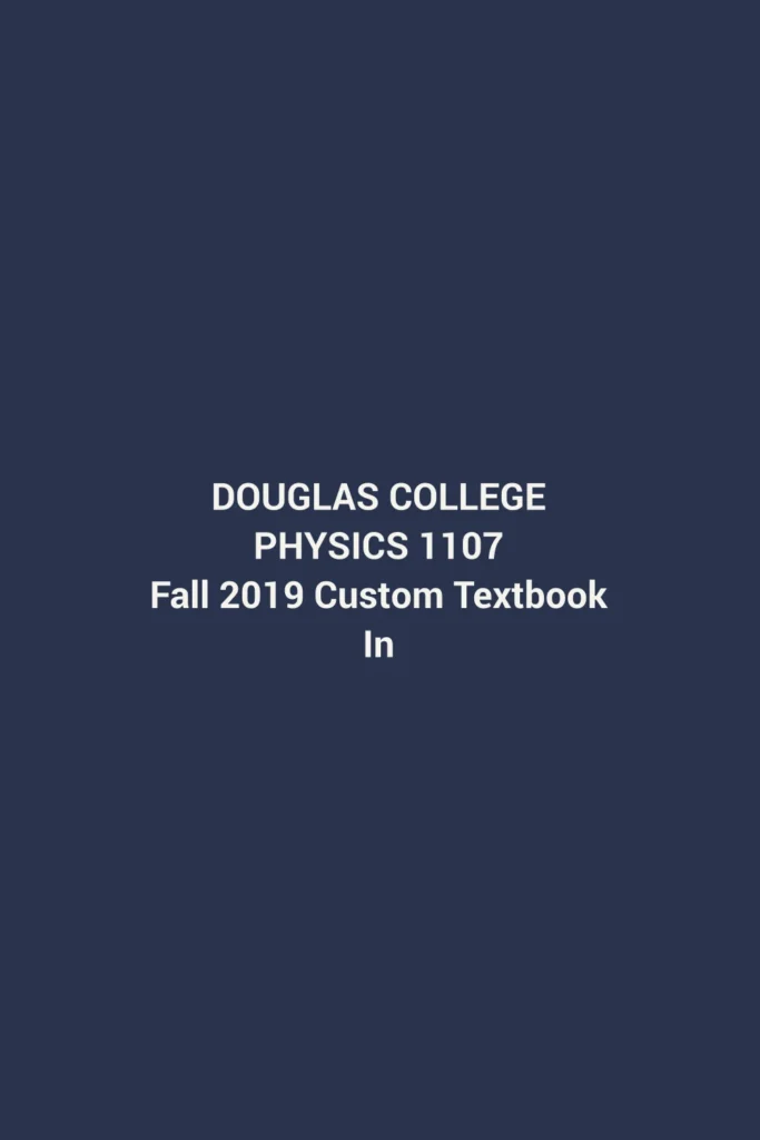 x-Douglas College Physics 1107 Fall 2019 Custom Textbook