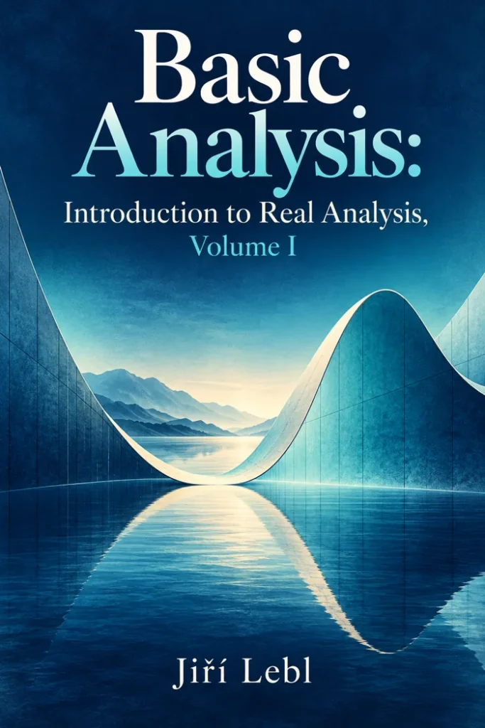 Basic Analysis: Introduction to Real Analysis, Volume I
