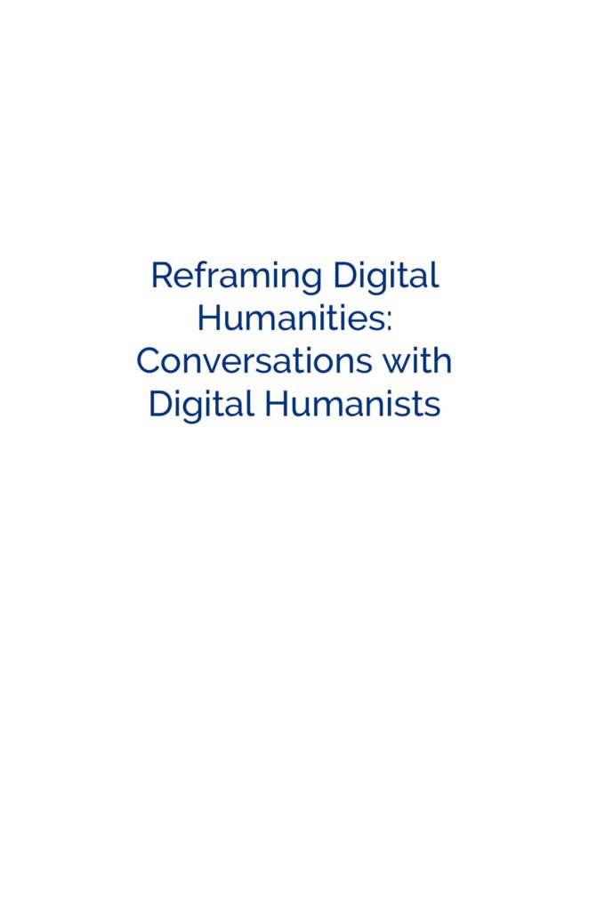 Reframing Digital Humanities: Conversations with Digital Humanists 11 Reframing Digital Humanities: Conversations with Digital Humanists source edition cover